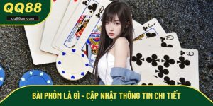 Bài Phỏm Là Gì - Cập Nhật Chi Tiết Về Cửa Game Hot QQ88