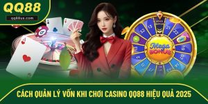 Cách Quản Lý Vốn Khi Chơi Casino QQ88 Hiệu Quả 2025