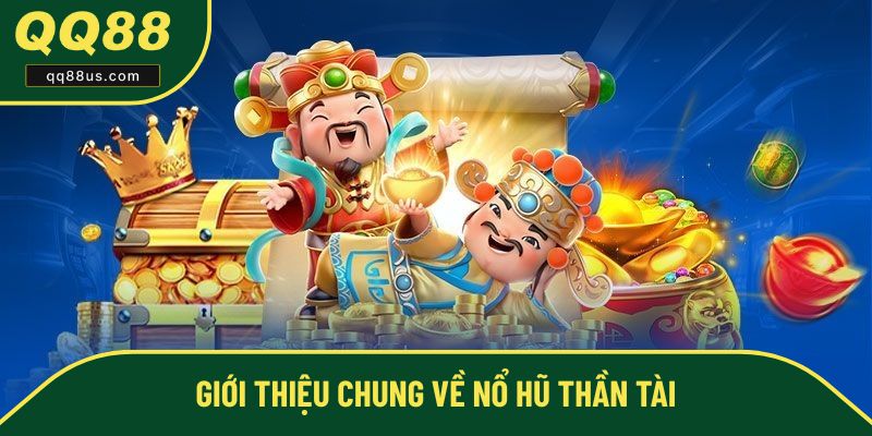 Tổng quan về cửa game nổ hũ thần tài QQ88 Tổng quan về cửa game nổ hũ thần tài QQ88