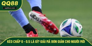 Kèo Chấp 0 - 0.5 Là Gì? Giải Mã Đơn Giản Cho Người Mới