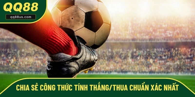 Chia sẻ công thức tính thắng/thua chuẩn xác nhất Chia sẻ công thức tính thắng/thua chuẩn xác nhất