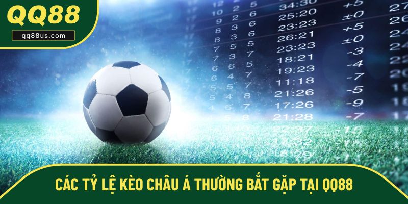 Các tỷ lệ kèo châu Á thường bắt gặp tại QQ88 Các tỷ lệ kèo châu Á thường bắt gặp tại QQ88