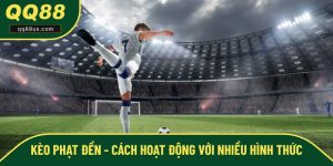 Kèo Phạt Đền - Cách Hoạt Động Cùng Với Nhiều Hình Thức