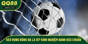 Kèo Rung Bóng Đá Là Gì? Kinh Nghiệm Đánh Kèo Chuẩn