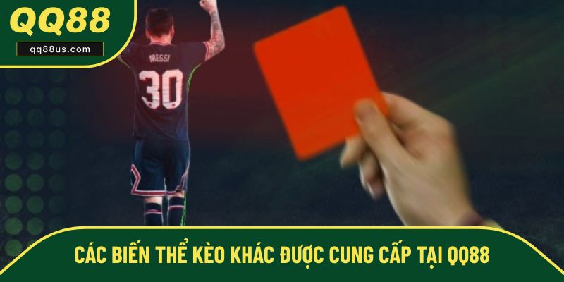 Các biến thể kèo khác được cung cấp tại QQ88 Các biến thể kèo khác được cung cấp tại QQ88
