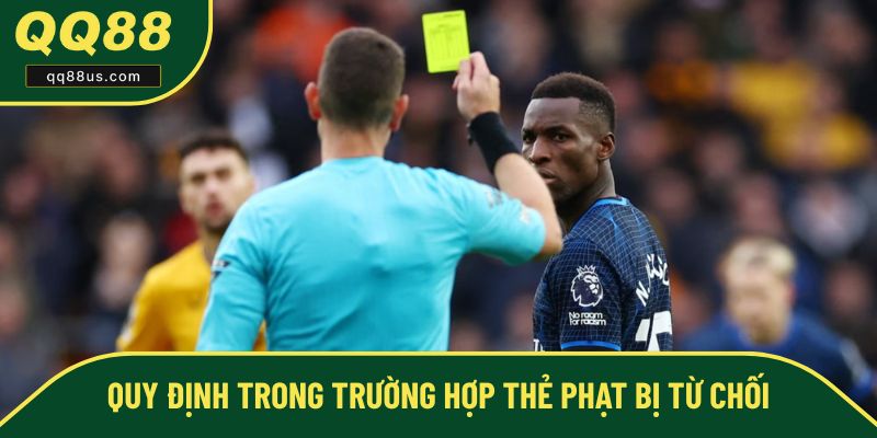 Quy định trong trường hợp thẻ phạt bị từ chối Quy định trong trường hợp thẻ phạt bị từ chối