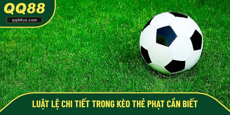 Chi tiết luật lệ cần nắm Chi tiết luật lệ cần nắm