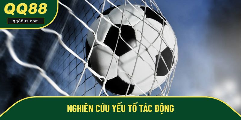 Nghiên cứu kỹ lưỡng những yếu tố có thể tác động Nghiên cứu kỹ lưỡng những yếu tố có thể tác động