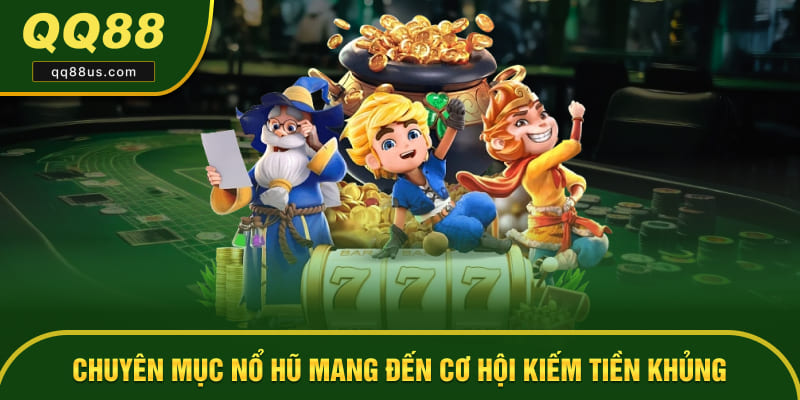 Chuyên mục nổ hũ đổi thưởng mang đến cơ hội kiếm tiền cực khủng Chuyên mục nổ hũ đổi thưởng mang đến cơ hội kiếm tiền cực khủng