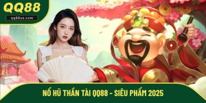 Nổ Hũ Thần Tài QQ88 - Siêu Phẩm Cược Hot Nhất 2025