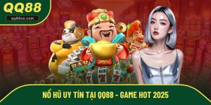 Nổ Hũ Uy Tín Tại QQ88 - Sảnh Game Hot Nhất Năm 2025