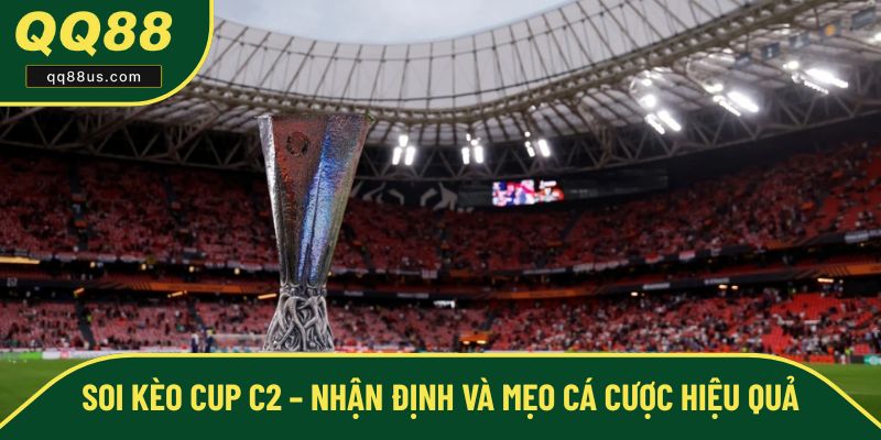 Soi Kèo Cup C2 – Nhận Định Và Mẹo Cá Cược Hiệu Quả
