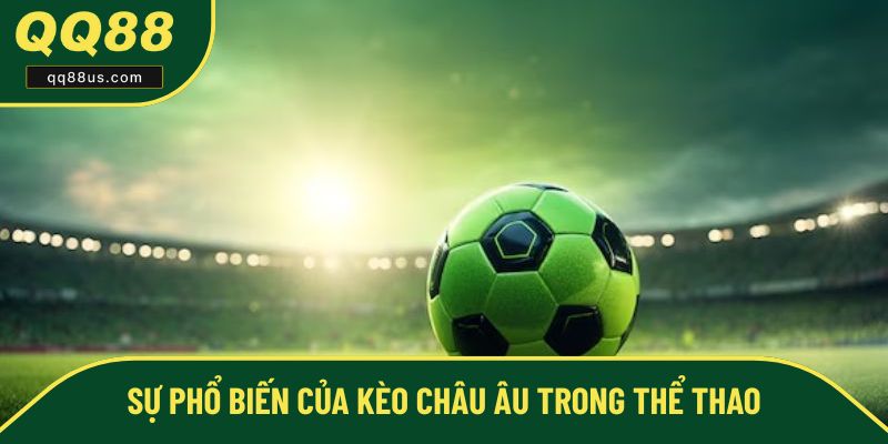 Kèo châu Âu phổ biến nhất trong giới thể thao Kèo châu Âu phổ biến nhất trong giới thể thao