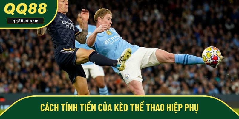 Cách tính tiền của kèo thể thao hiệp phụ Cách tính tiền của kèo thể thao hiệp phụ