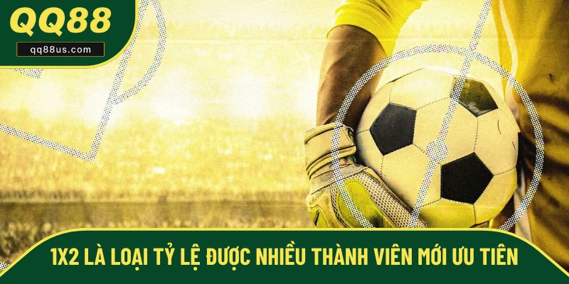 1X2 cũng là một loại tỷ lệ được nhiều thành viên mới ưu tiên 1X2 cũng là một loại tỷ lệ được nhiều thành viên mới ưu tiên