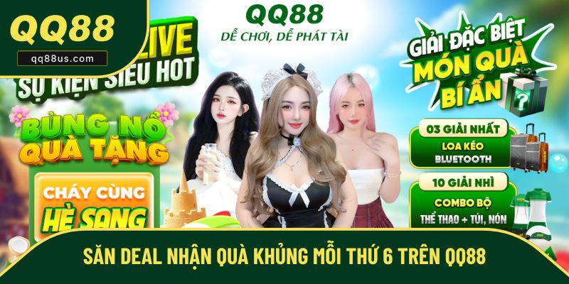 Săn deal nhận quà khủng mỗi thứ 6 trên QQ88
