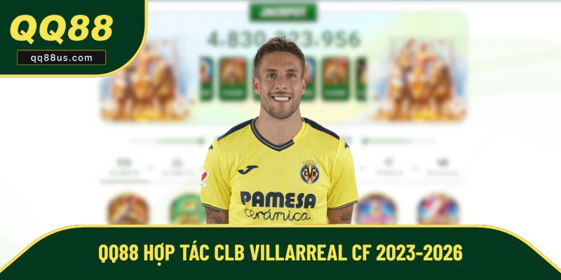 QQ88 hợp tác CLB Villarreal CF 2023-2026